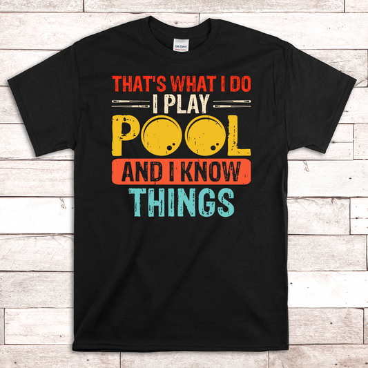 I Play Pool and I Know Things Pool Billiards Shirt