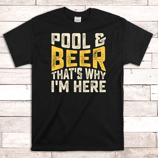 Pool and Beer That's Why I'm Here Pool Billiards Shirt
