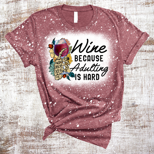 Wine Because Adulting is Hard Sublimation Bleached Tee