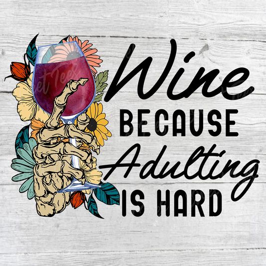 Wine Because Adulting is Hard Sublimation Transfer